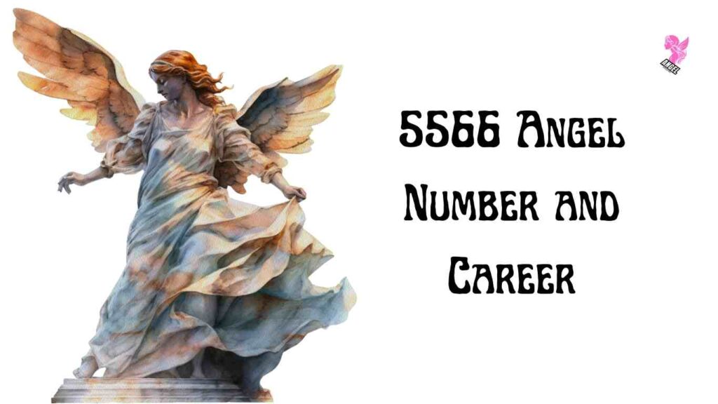 Angel Number 5566 Meaning Career